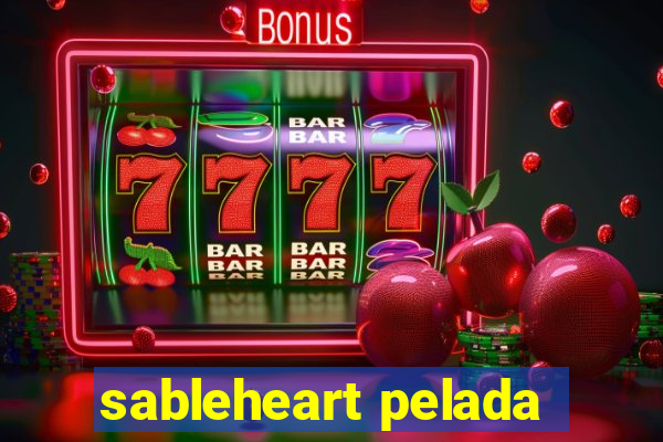 sableheart pelada